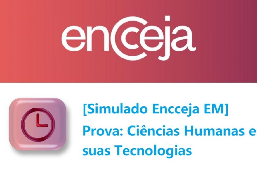 Simulado Encceja - prova de Ciências humanas e suas tecnologias (Ensino médio)