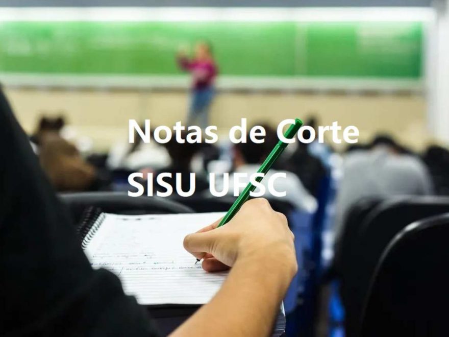 Notas de Corte SISU UFSC - notas mínimas e máximas dos cursos, campus da UFSC