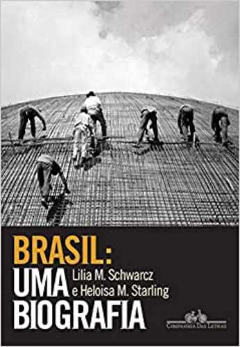 Brasil: uma biografia (Lilia M.Schwarcz e Heloisa M. Starling)