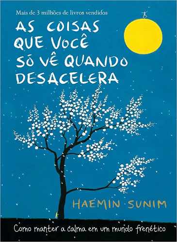 As Coisas Que Você Só Vê Quando Desacelera - Haemin Sunim