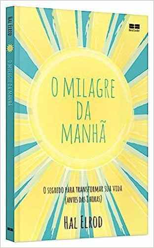 O milagre da manhã: O segredo para transformar sua vida