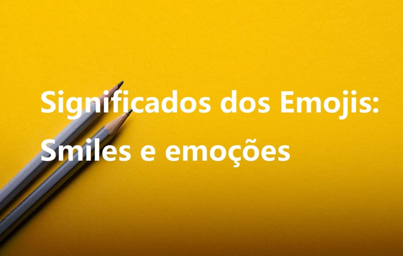 Significados dos Emojis: Smiles e emoções